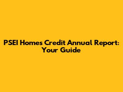 PSEI Homes Credit Annual Report: Your Guide