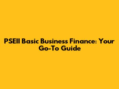 PSEII Basic Business Finance: Your Go-To Guide