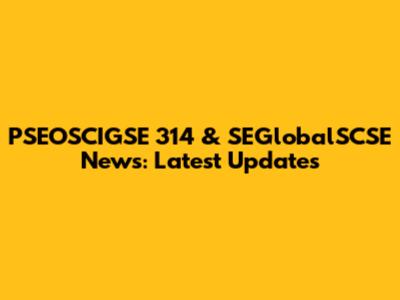 PSEOSCIGSE 314 & SEGlobalSCSE News: Latest Updates