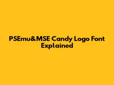 PSEmu&MSE Candy Logo Font Explained