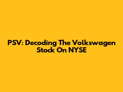 PSV: Decoding The Volkswagen Stock On NYSE