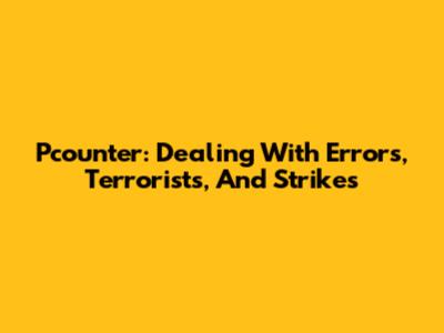 Pcounter: Dealing With Errors, Terrorists, And Strikes