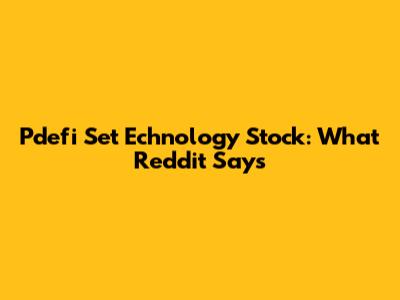 Pdefi Set Echnology Stock: What Reddit Says