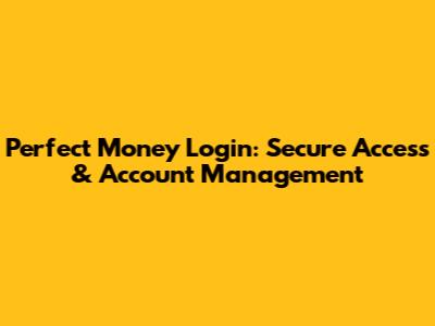 Perfect Money Login: Secure Access & Account Management