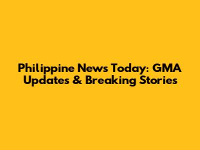Philippine News Today: GMA Updates & Breaking Stories