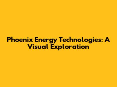 Phoenix Energy Technologies: A Visual Exploration