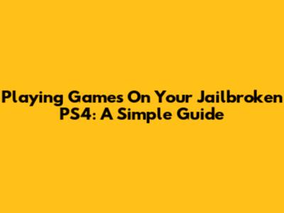 Playing Games On Your Jailbroken PS4: A Simple Guide