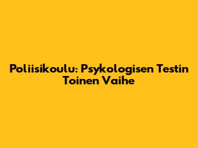 Poliisikoulu: Psykologisen Testin Toinen Vaihe