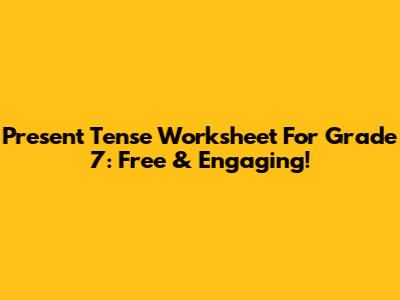 Present Tense Worksheet For Grade 7: Free & Engaging!