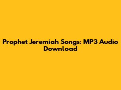 Prophet Jeremiah Songs: MP3 Audio Download