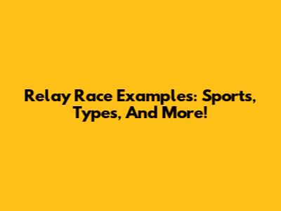 Relay Race Examples: Sports, Types, And More!