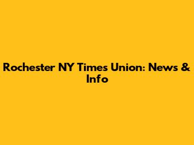 Rochester NY Times Union: News & Info