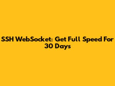 SSH WebSocket: Get Full Speed For 30 Days