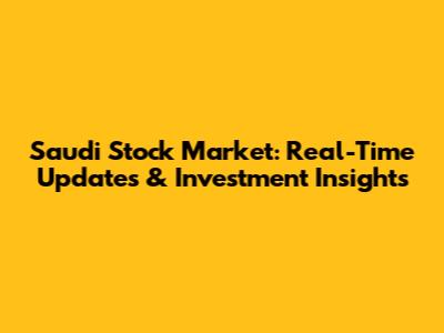 Saudi Stock Market: Real-Time Updates & Investment Insights