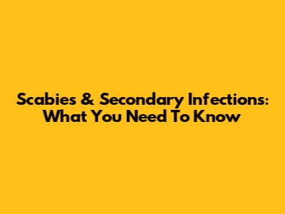 Scabies & Secondary Infections: What You Need To Know