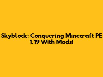 Skyblock: Conquering Minecraft PE 1.19 With Mods!