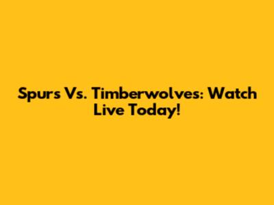 Spurs Vs. Timberwolves: Watch Live Today!