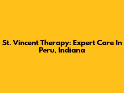 St. Vincent Therapy: Expert Care In Peru, Indiana