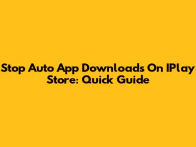 Stop Auto App Downloads On IPlay Store: Quick Guide