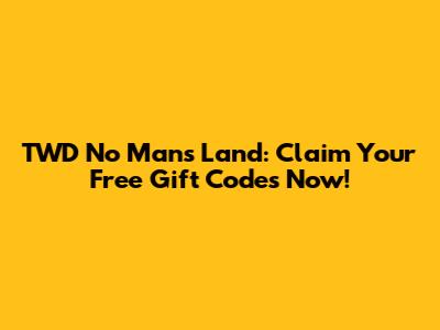 TWD No Man's Land: Claim Your Free Gift Codes Now!