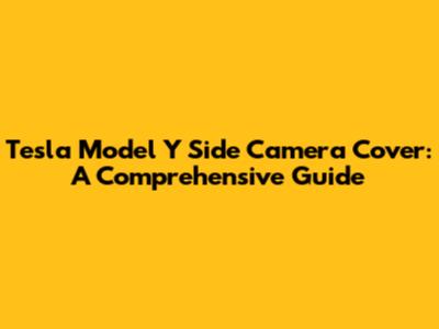 Tesla Model Y Side Camera Cover: A Comprehensive Guide