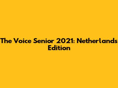 The Voice Senior 2021: Netherlands Edition