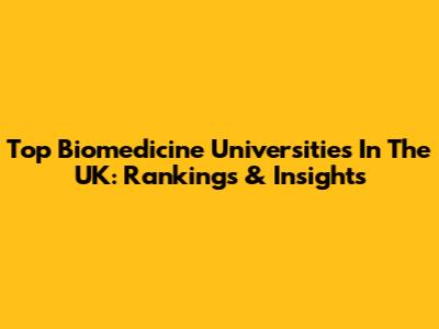 Top Biomedicine Universities In The UK: Rankings & Insights