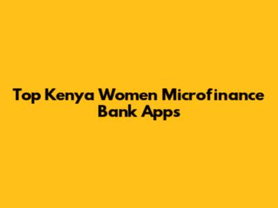 Top Kenya Women Microfinance Bank Apps