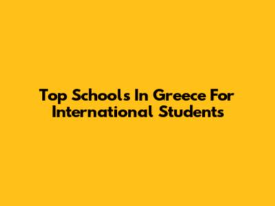 Top Schools In Greece For International Students
