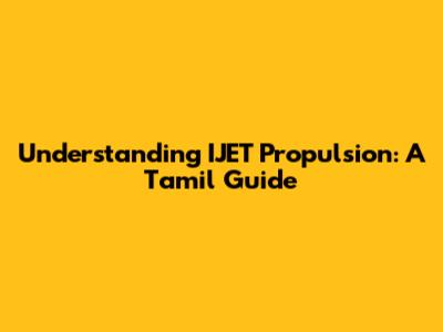 Understanding IJET Propulsion: A Tamil Guide