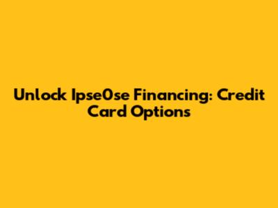 Unlock Ipse0se Financing: Credit Card Options