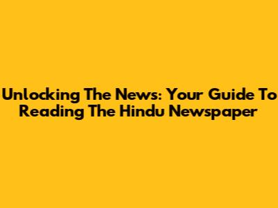 Unlocking The News: Your Guide To Reading The Hindu Newspaper