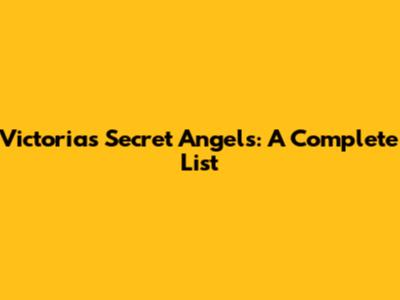 Victoria's Secret Angels: A Complete List