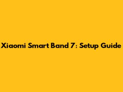 Xiaomi Smart Band 7: Setup Guide