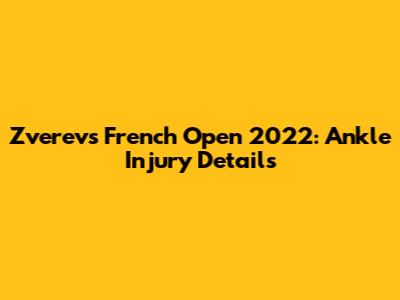 Zverev's French Open 2022: Ankle Injury Details